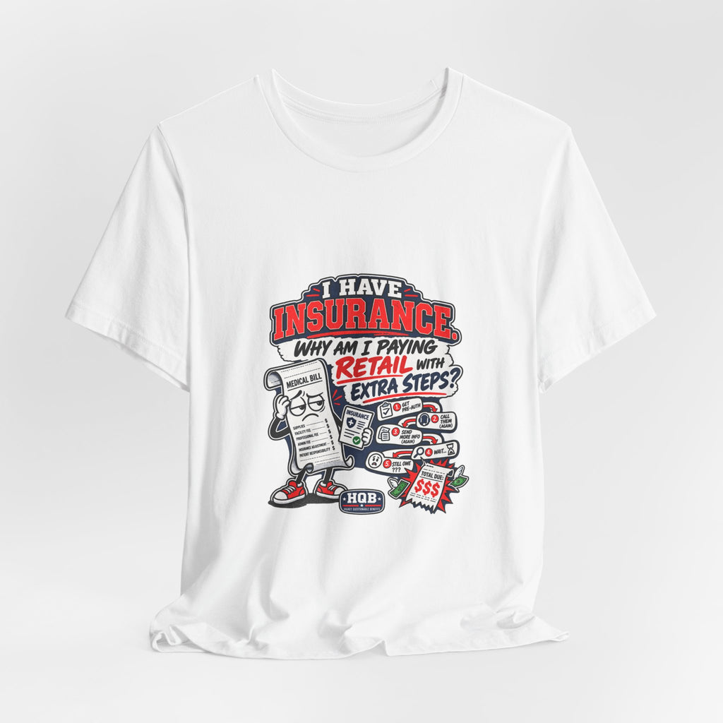 “I Have Insurance” Funny Claims Adjuster T-Shirt – Insurance Agent Humor Tee
