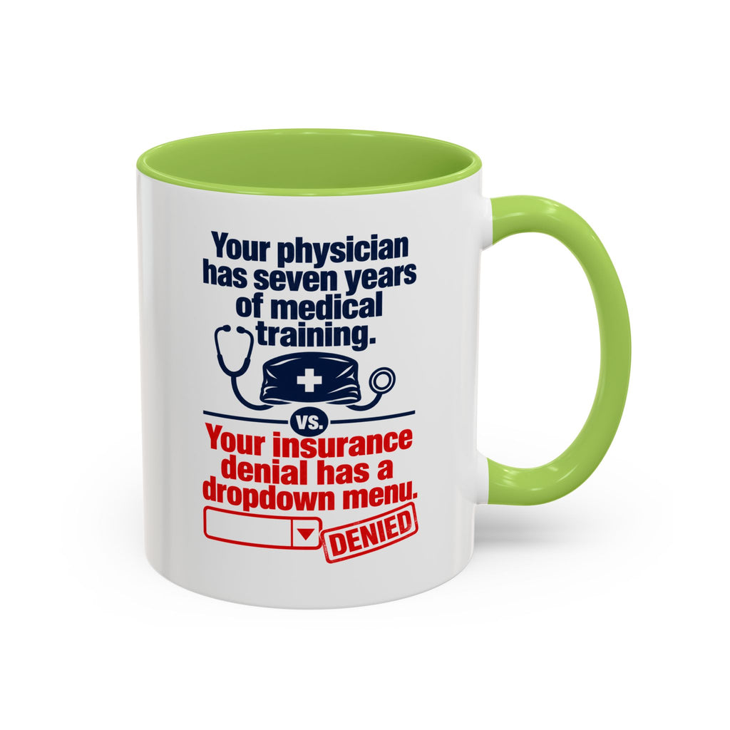 Coffee Mug - "Your physician has seven years of medical training. Your insurance denial has a dropdown menu."