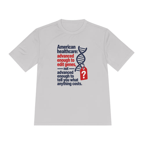Healthcare Costs Tee – “Advanced Enough to Edit Genes, Not to Tell You What Anything Costs”