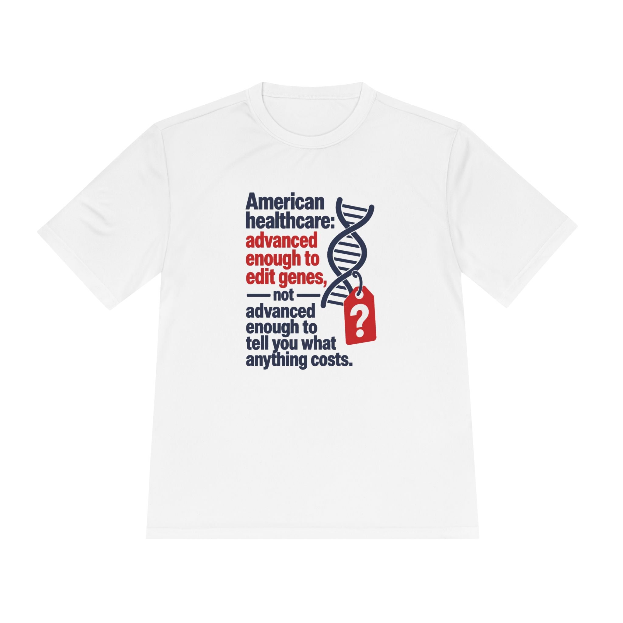 Healthcare Costs Tee – “Advanced Enough to Edit Genes, Not to Tell You What Anything Costs”