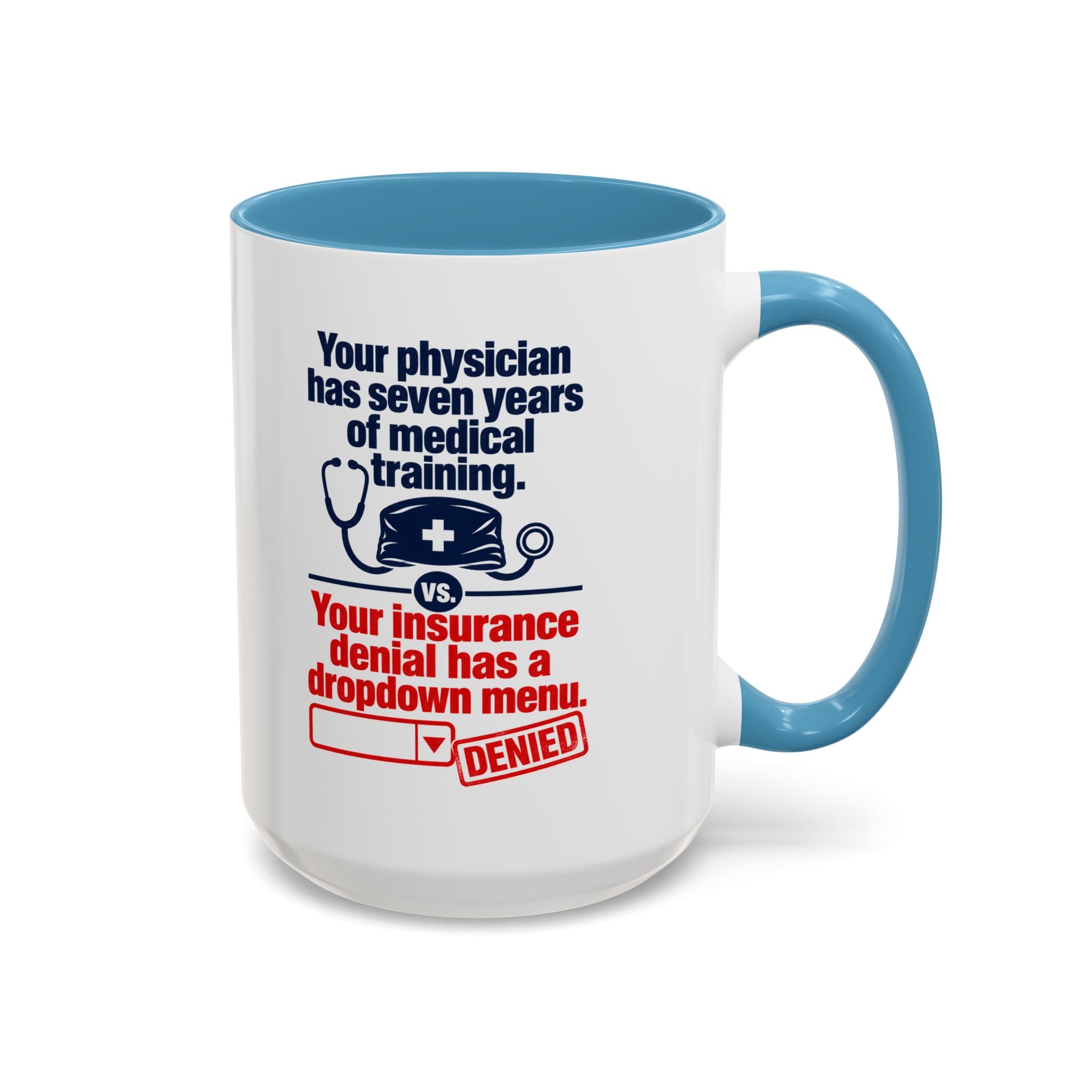 Coffee Mug - "Your physician has seven years of medical training. Your insurance denial has a dropdown menu."