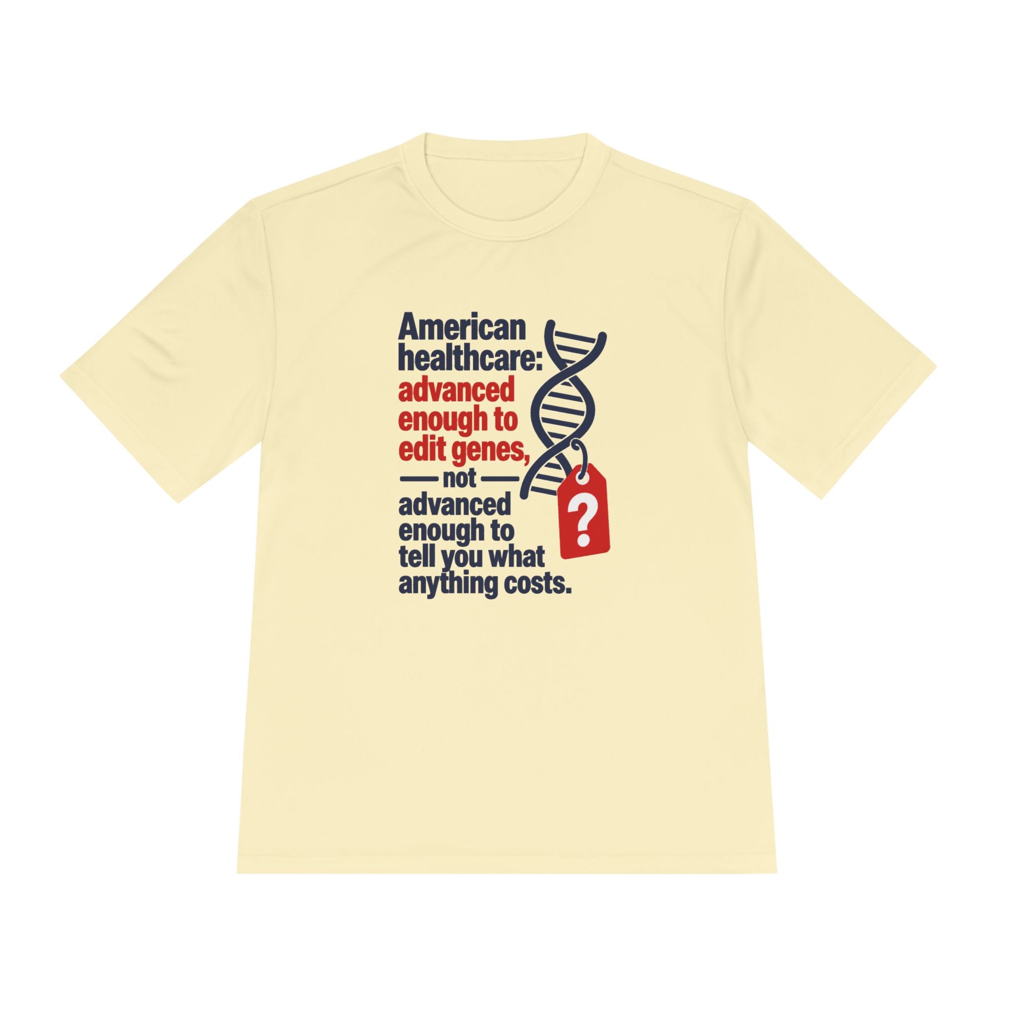 Healthcare Costs Tee – “Advanced Enough to Edit Genes, Not to Tell You What Anything Costs”