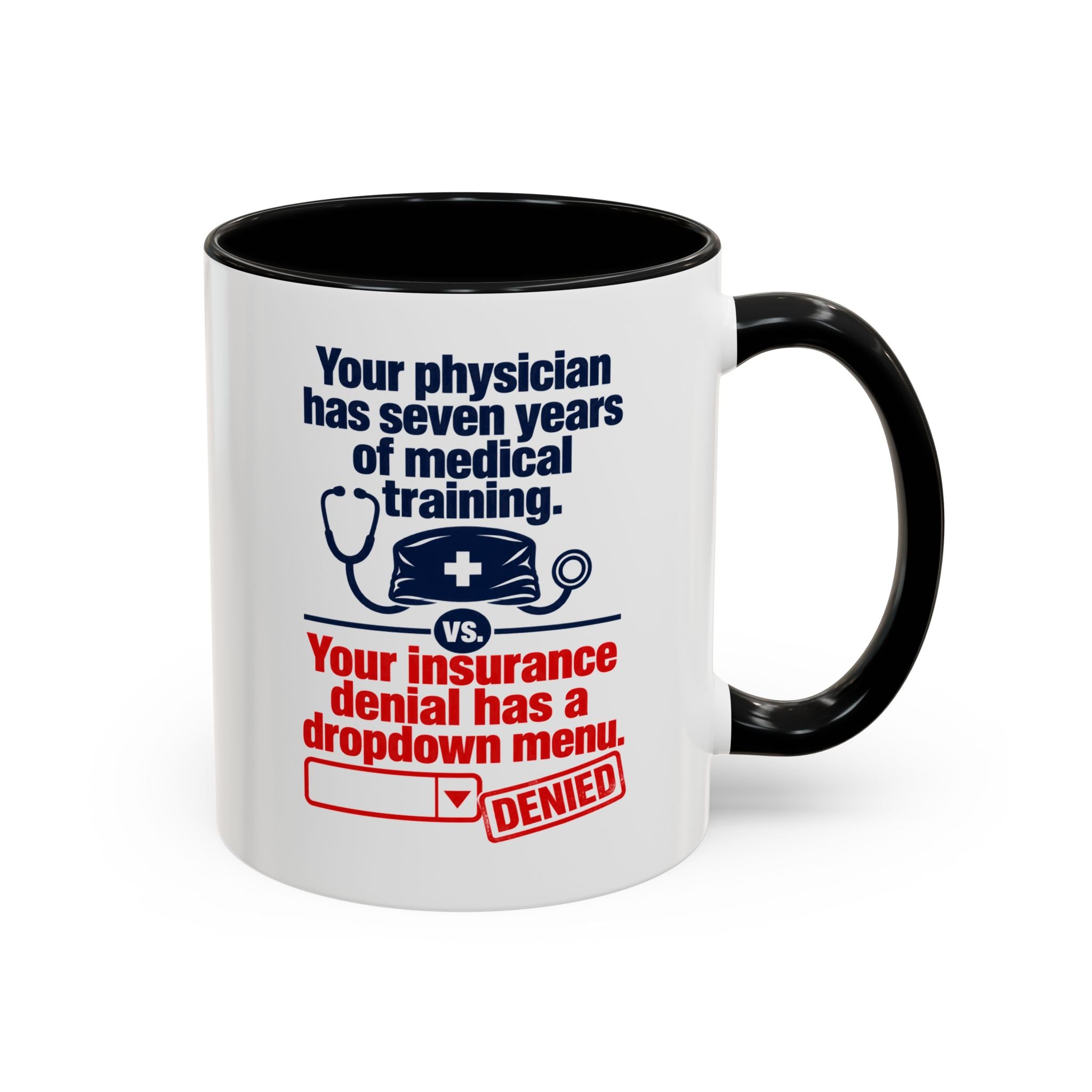 Coffee Mug - "Your physician has seven years of medical training. Your insurance denial has a dropdown menu."