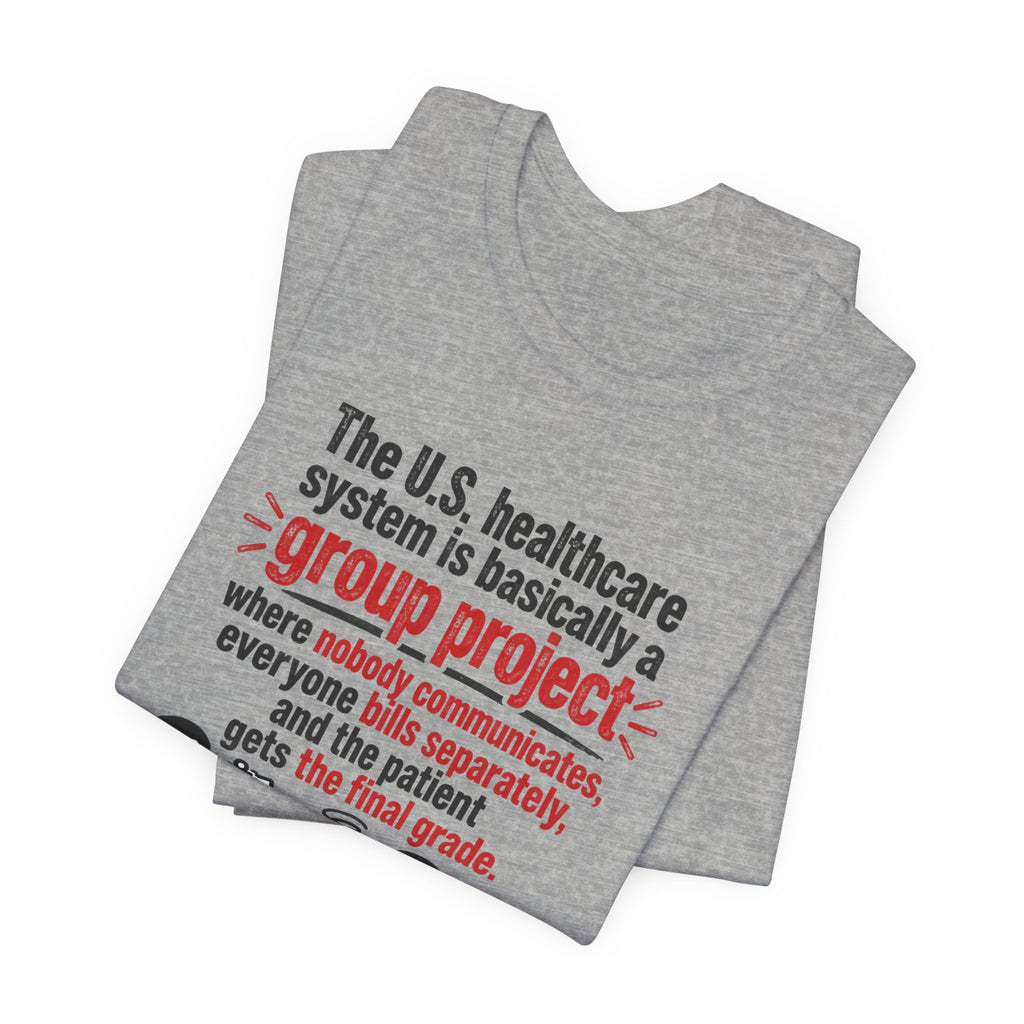 Healthcare System Satire T-Shirt — "Group Project" Funny Medical Humor Tee
