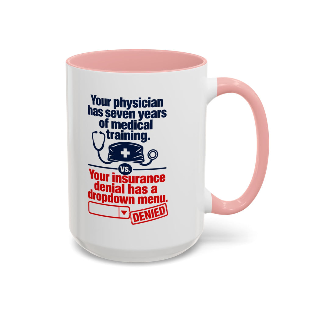 Coffee Mug - "Your physician has seven years of medical training. Your insurance denial has a dropdown menu."