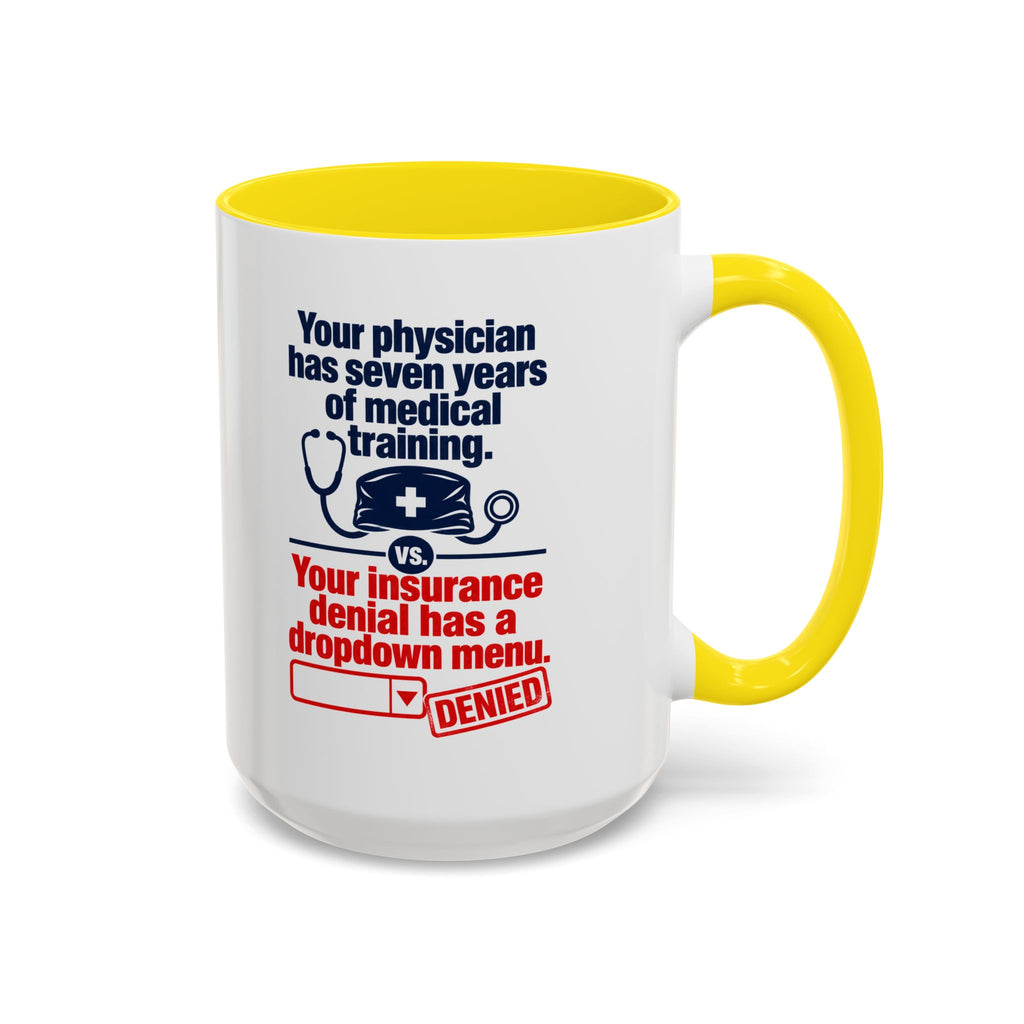 Coffee Mug - "Your physician has seven years of medical training. Your insurance denial has a dropdown menu."