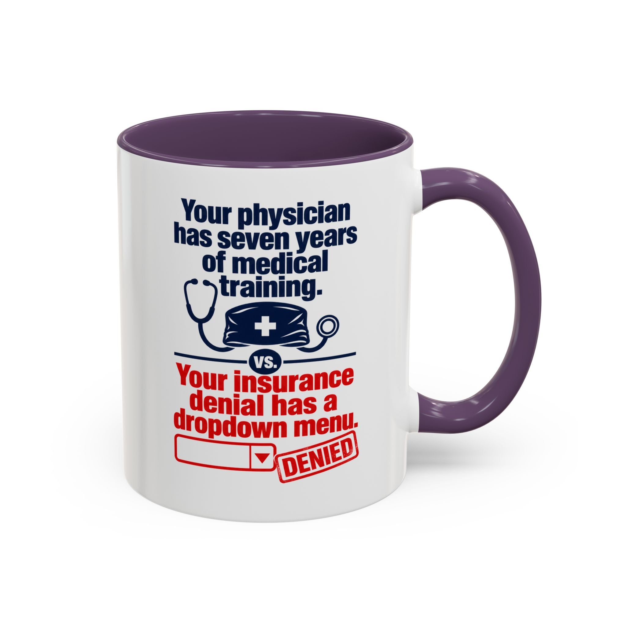 Coffee Mug - "Your physician has seven years of medical training. Your insurance denial has a dropdown menu."