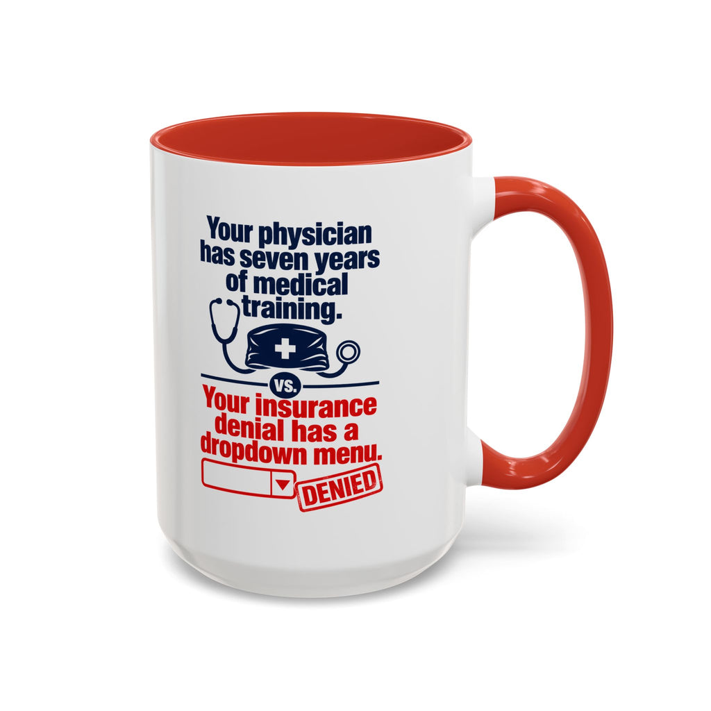 Coffee Mug - "Your physician has seven years of medical training. Your insurance denial has a dropdown menu."