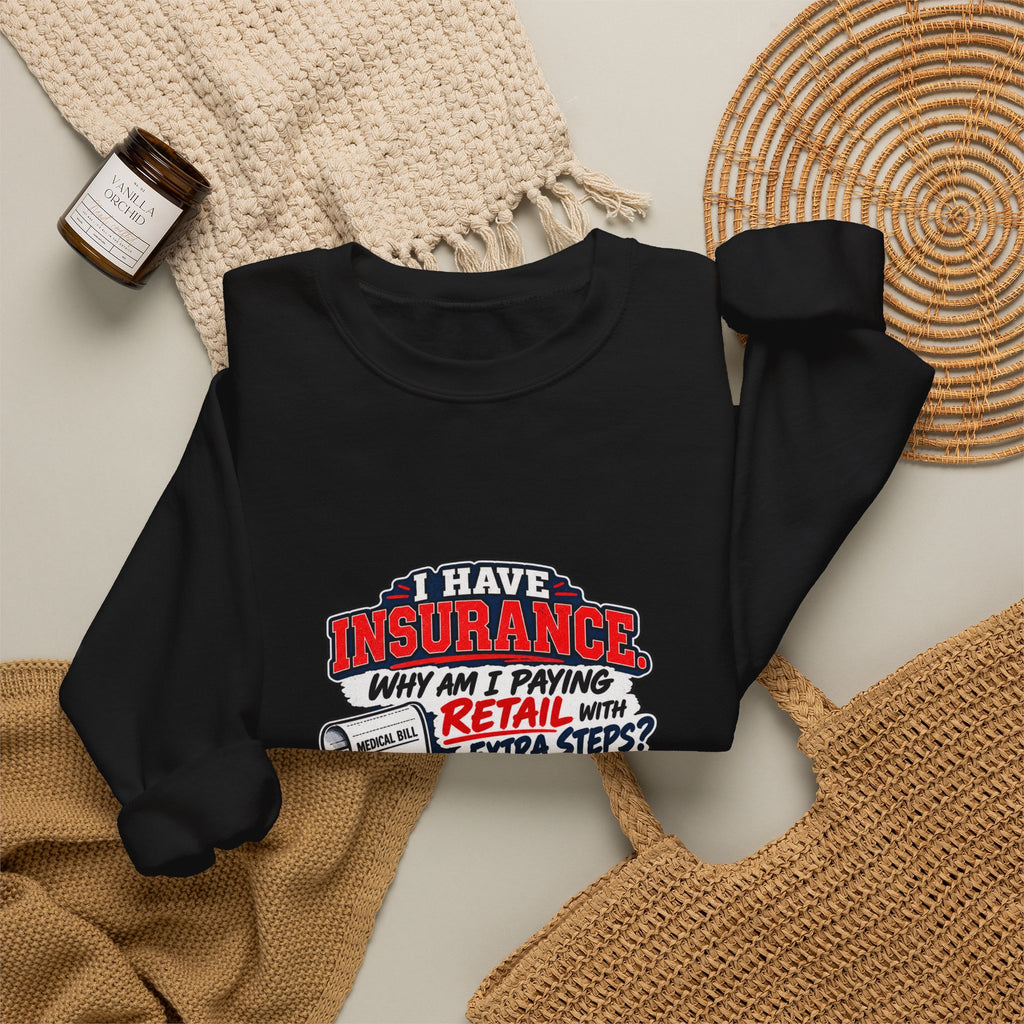Insurance Agent Crewneck Sweatshirt — "I Have Insurance" Funny Claims Design