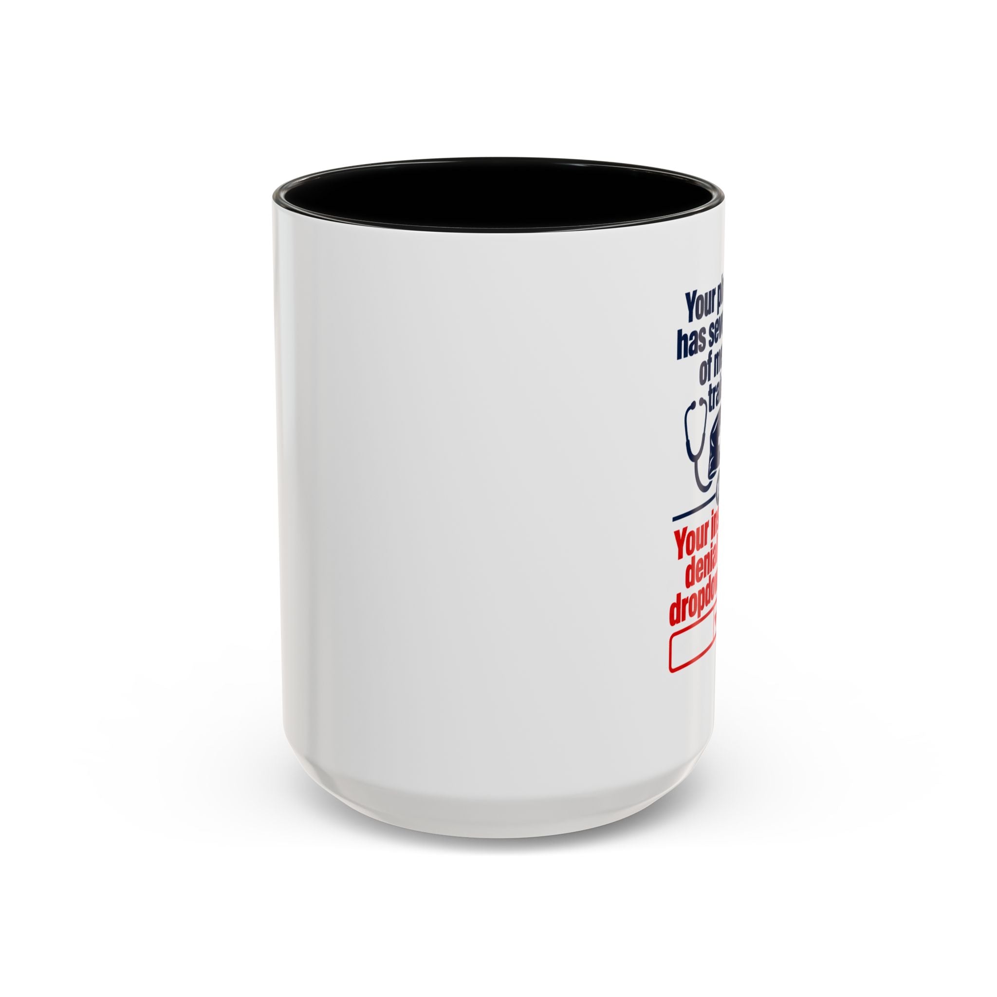 Coffee Mug - "Your physician has seven years of medical training. Your insurance denial has a dropdown menu."