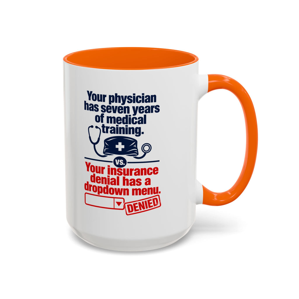 Coffee Mug - "Your physician has seven years of medical training. Your insurance denial has a dropdown menu."