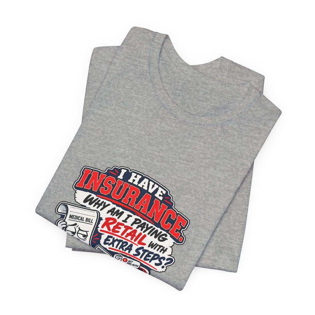 “I Have Insurance” Funny Claims Adjuster T-Shirt – Insurance Agent Humor Tee