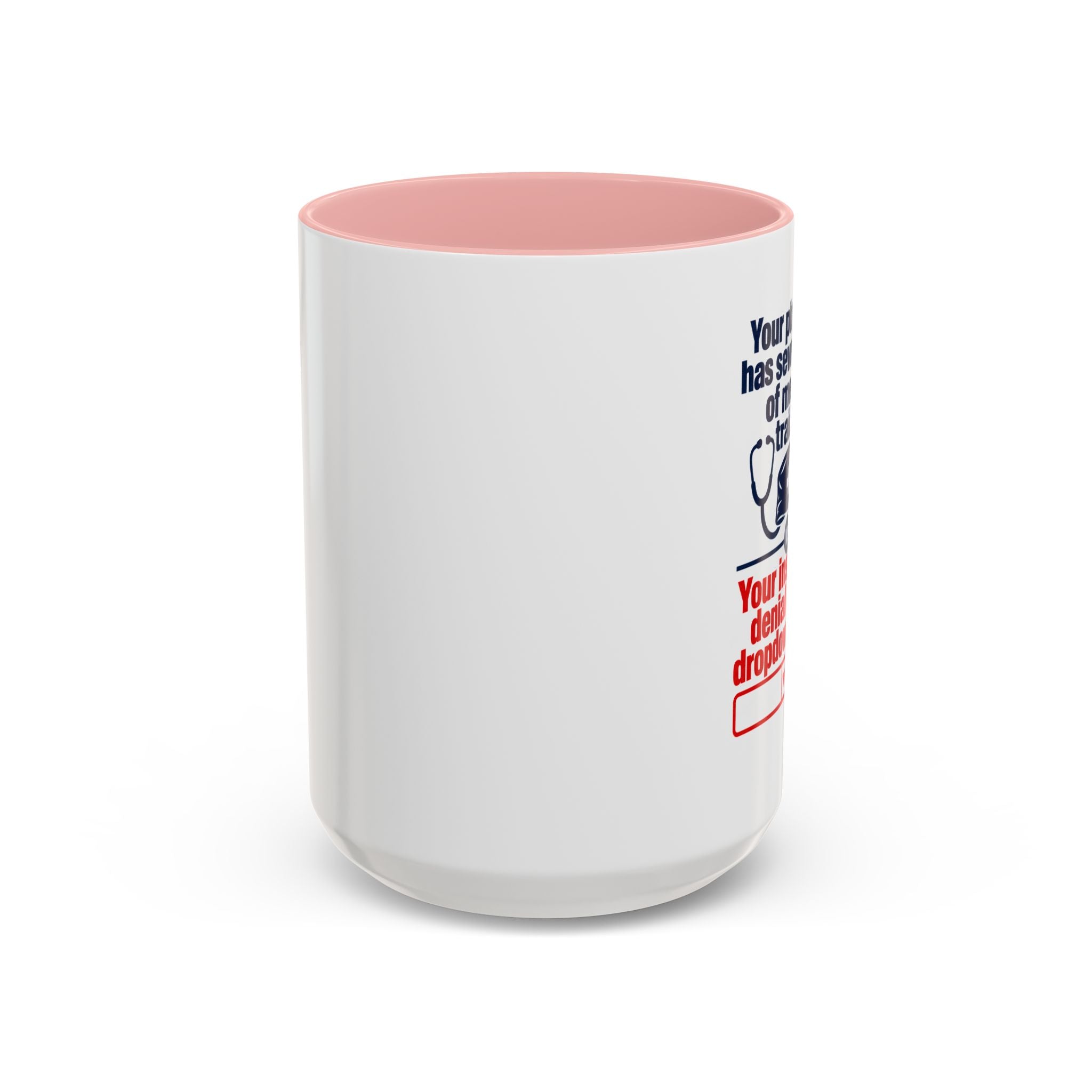 Coffee Mug - "Your physician has seven years of medical training. Your insurance denial has a dropdown menu."