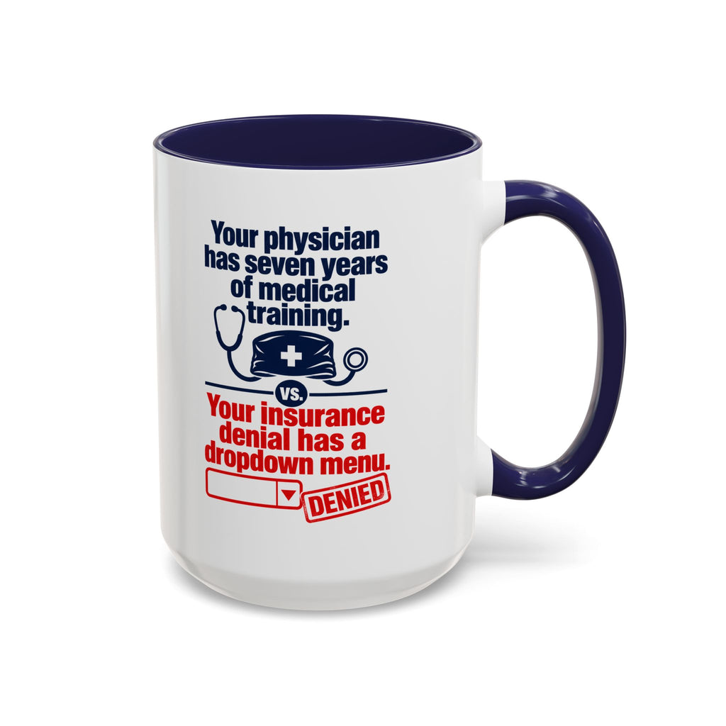 Coffee Mug - "Your physician has seven years of medical training. Your insurance denial has a dropdown menu."