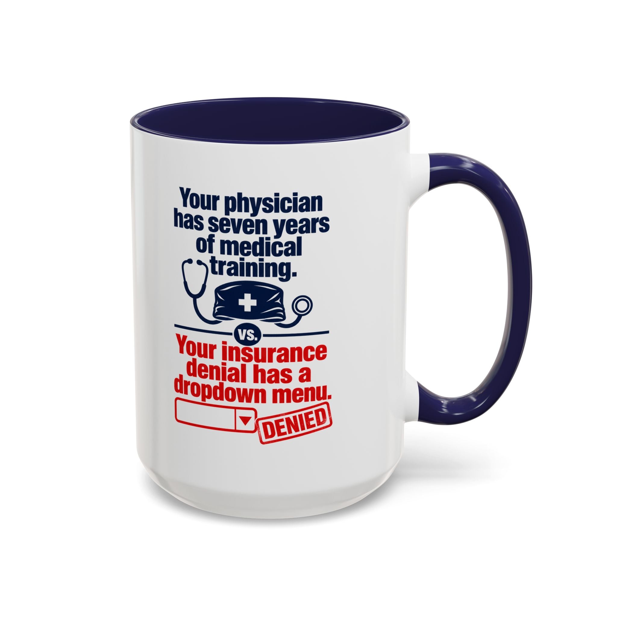 Coffee Mug - "Your physician has seven years of medical training. Your insurance denial has a dropdown menu."