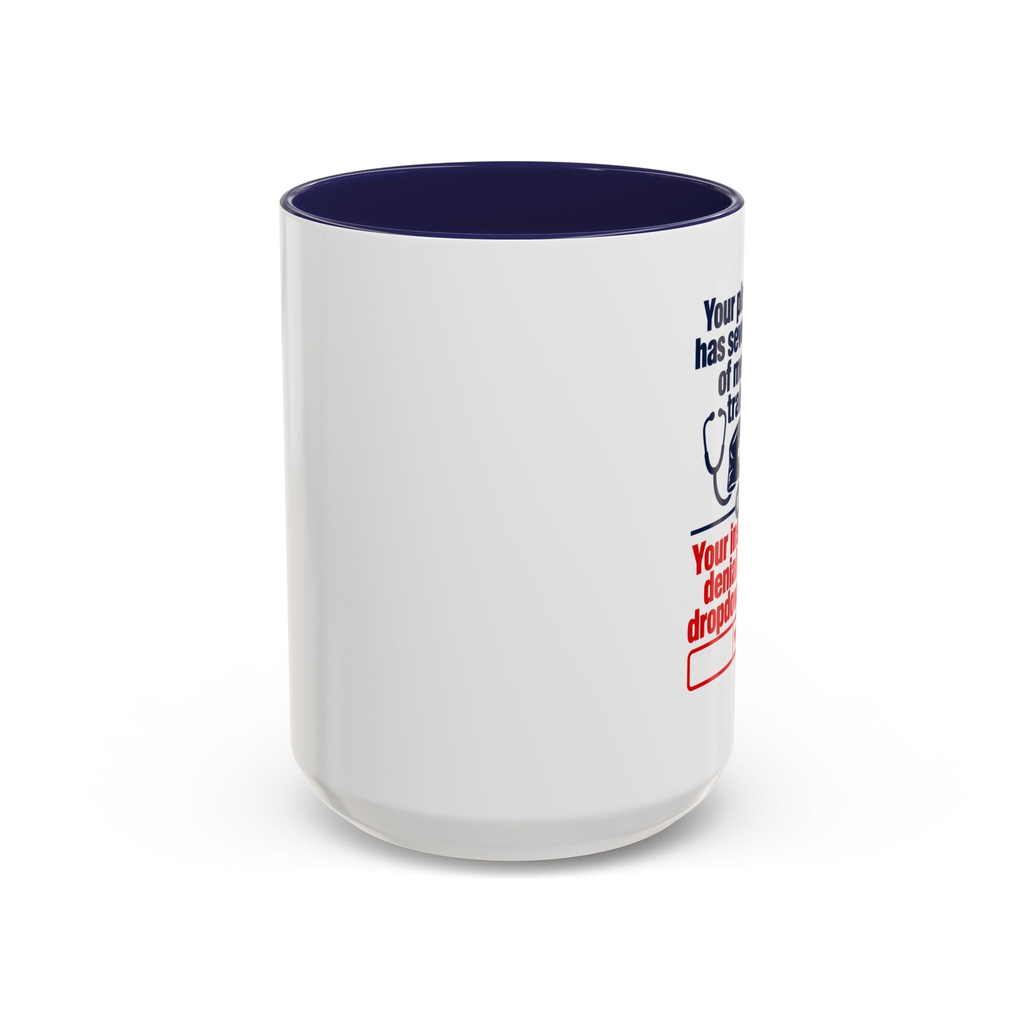Coffee Mug - "Your physician has seven years of medical training. Your insurance denial has a dropdown menu."