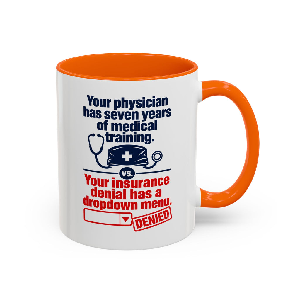 Coffee Mug - "Your physician has seven years of medical training. Your insurance denial has a dropdown menu."
