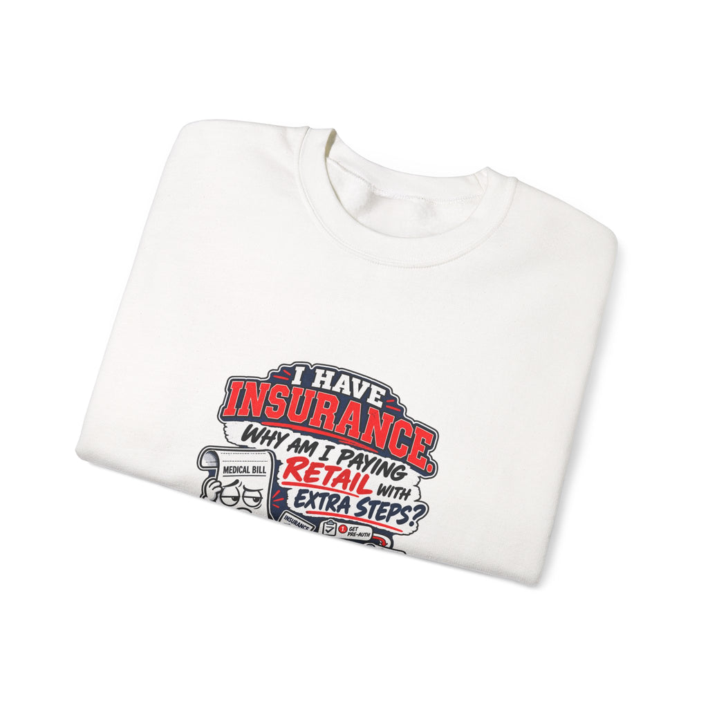 Insurance Agent Crewneck Sweatshirt — "I Have Insurance" Funny Claims Design