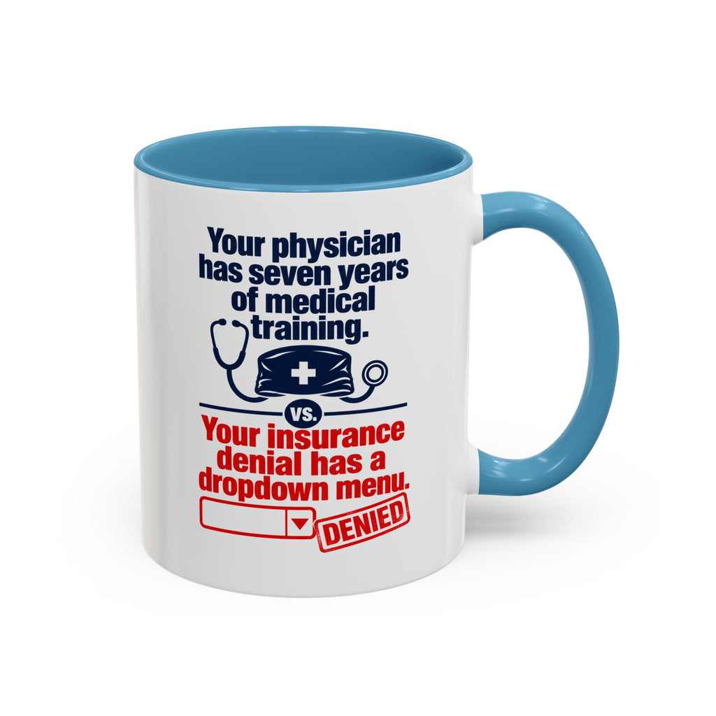 Coffee Mug - "Your physician has seven years of medical training. Your insurance denial has a dropdown menu."