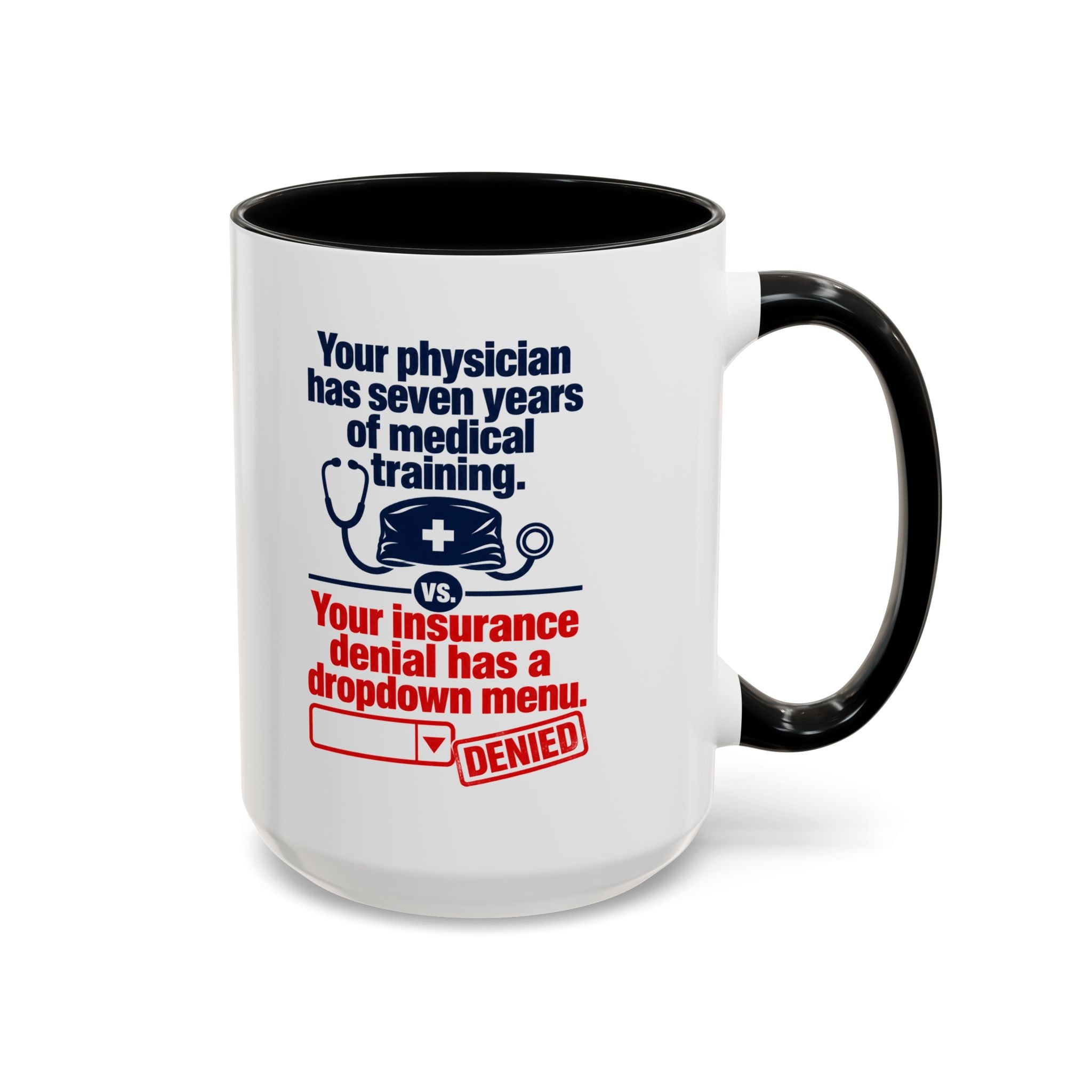 Coffee Mug - "Your physician has seven years of medical training. Your insurance denial has a dropdown menu."