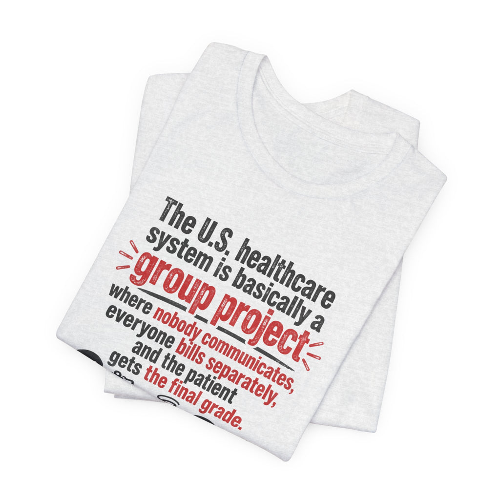 Healthcare System Satire T-Shirt — "Group Project" Funny Medical Humor Tee