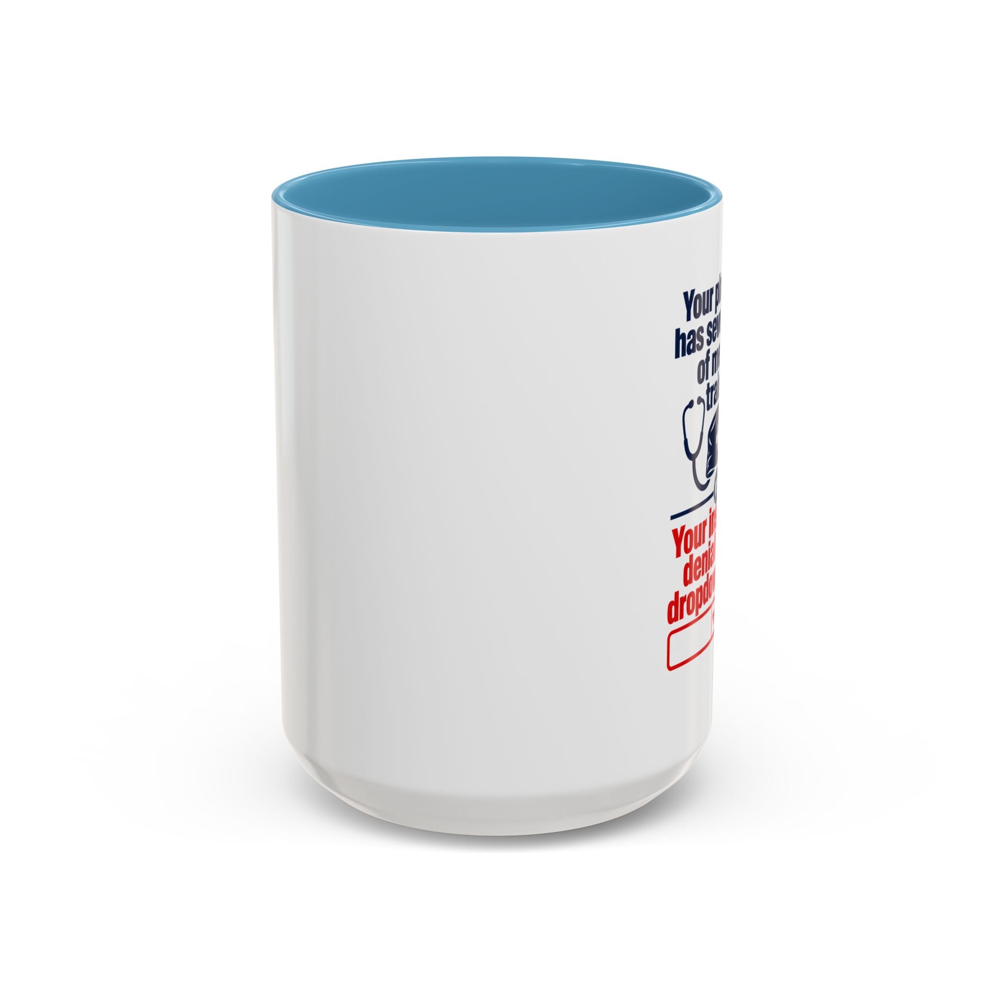 Coffee Mug - "Your physician has seven years of medical training. Your insurance denial has a dropdown menu."