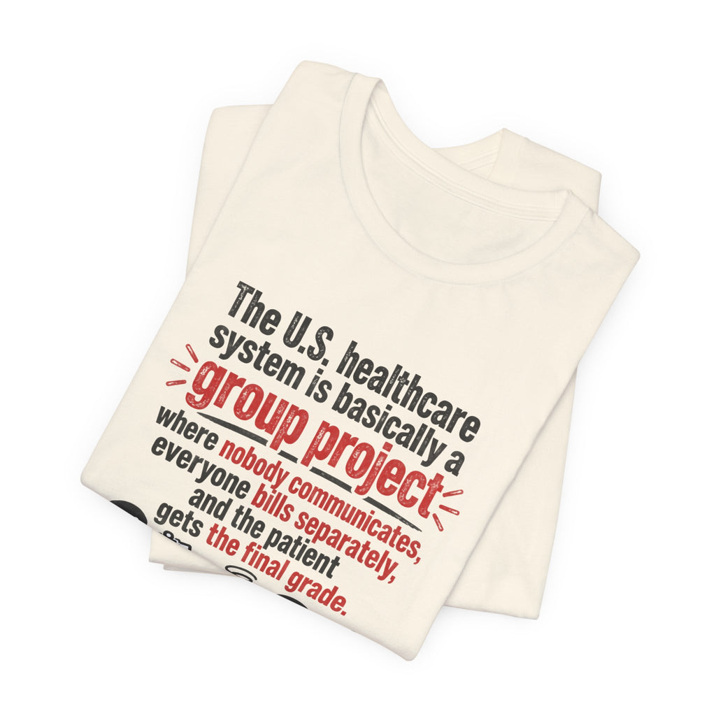 Healthcare System Satire T-Shirt — "Group Project" Funny Medical Humor Tee