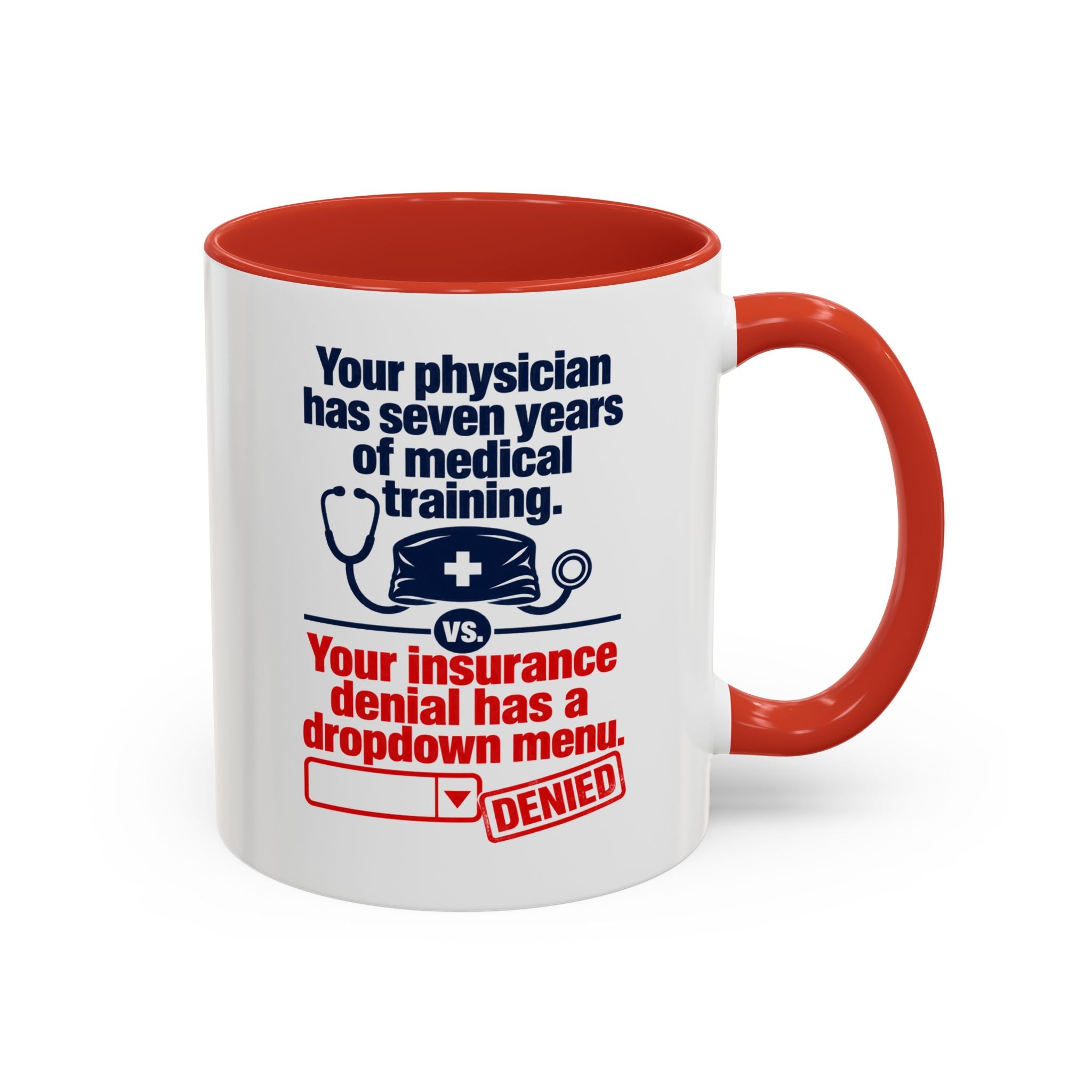Coffee Mug - "Your physician has seven years of medical training. Your insurance denial has a dropdown menu."