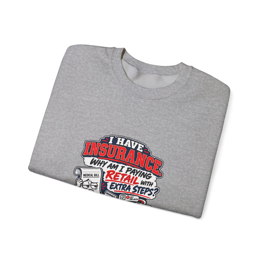 Insurance Agent Crewneck Sweatshirt — "I Have Insurance" Funny Claims Design