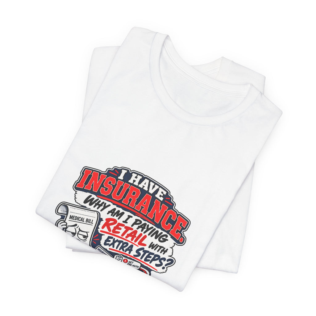 “I Have Insurance” Funny Claims Adjuster T-Shirt – Insurance Agent Humor Tee