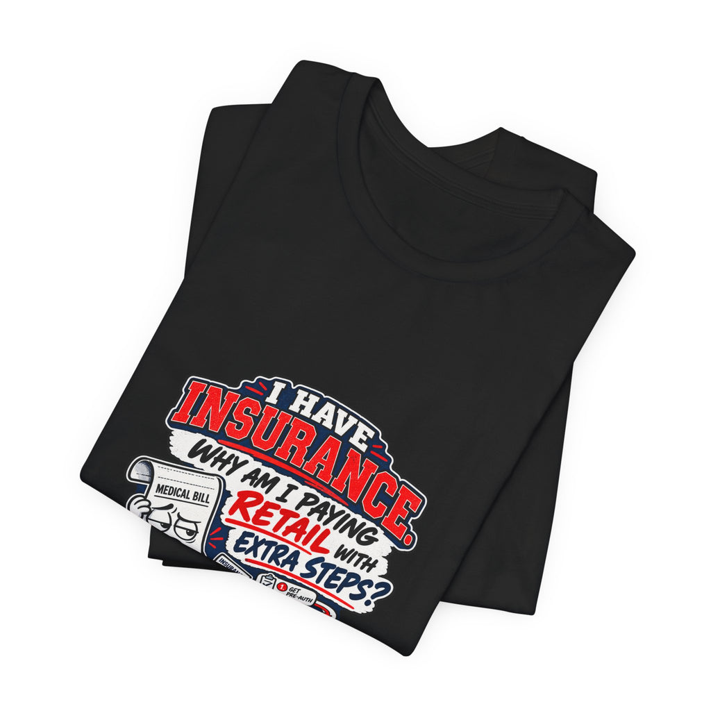“I Have Insurance” Funny Claims Adjuster T-Shirt – Insurance Agent Humor Tee