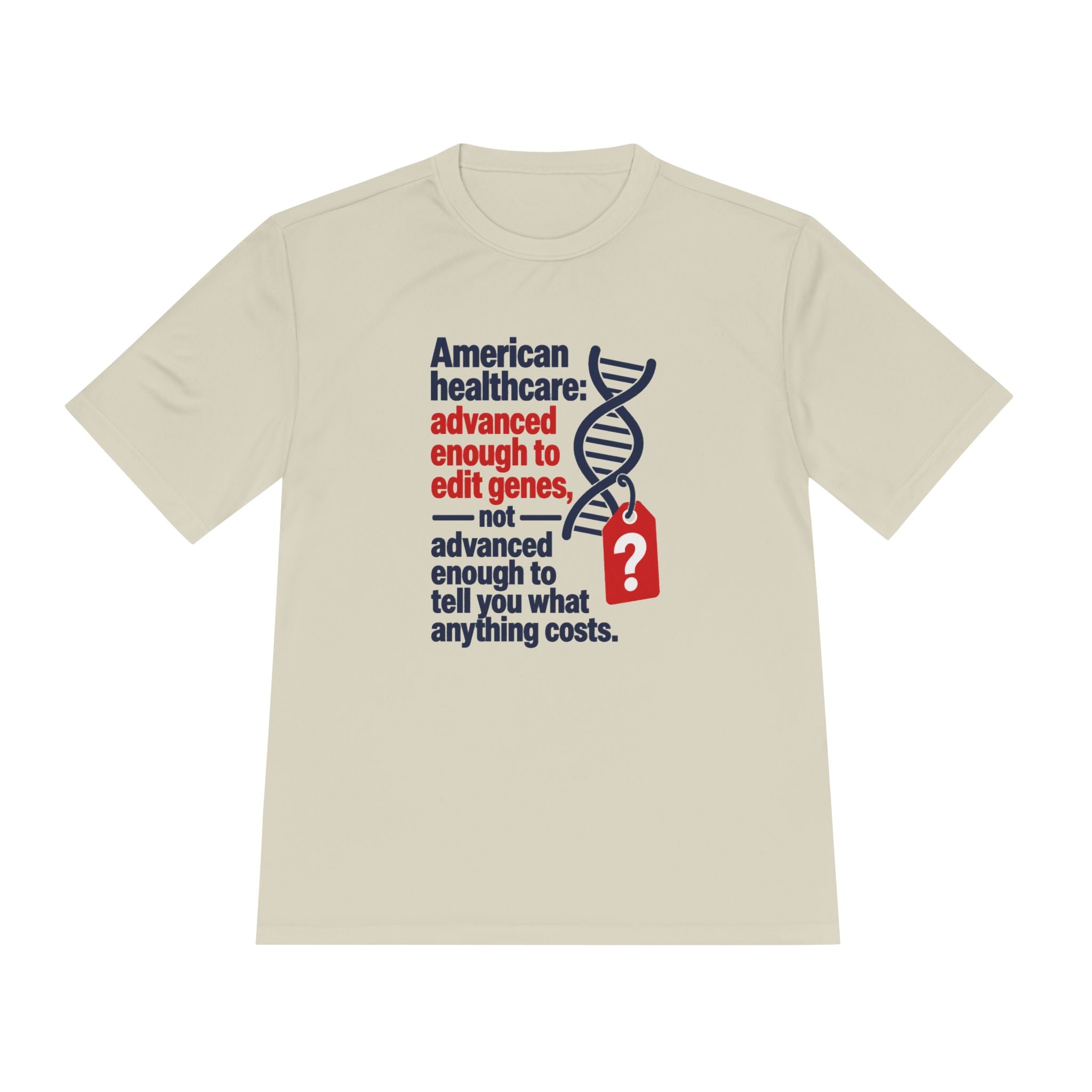 Healthcare Costs Tee – “Advanced Enough to Edit Genes, Not to Tell You What Anything Costs”