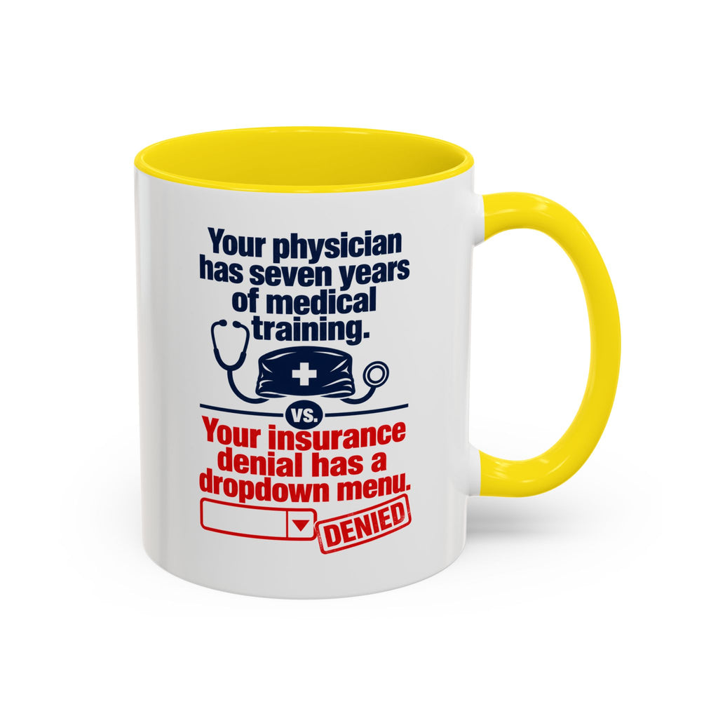 Coffee Mug - "Your physician has seven years of medical training. Your insurance denial has a dropdown menu."