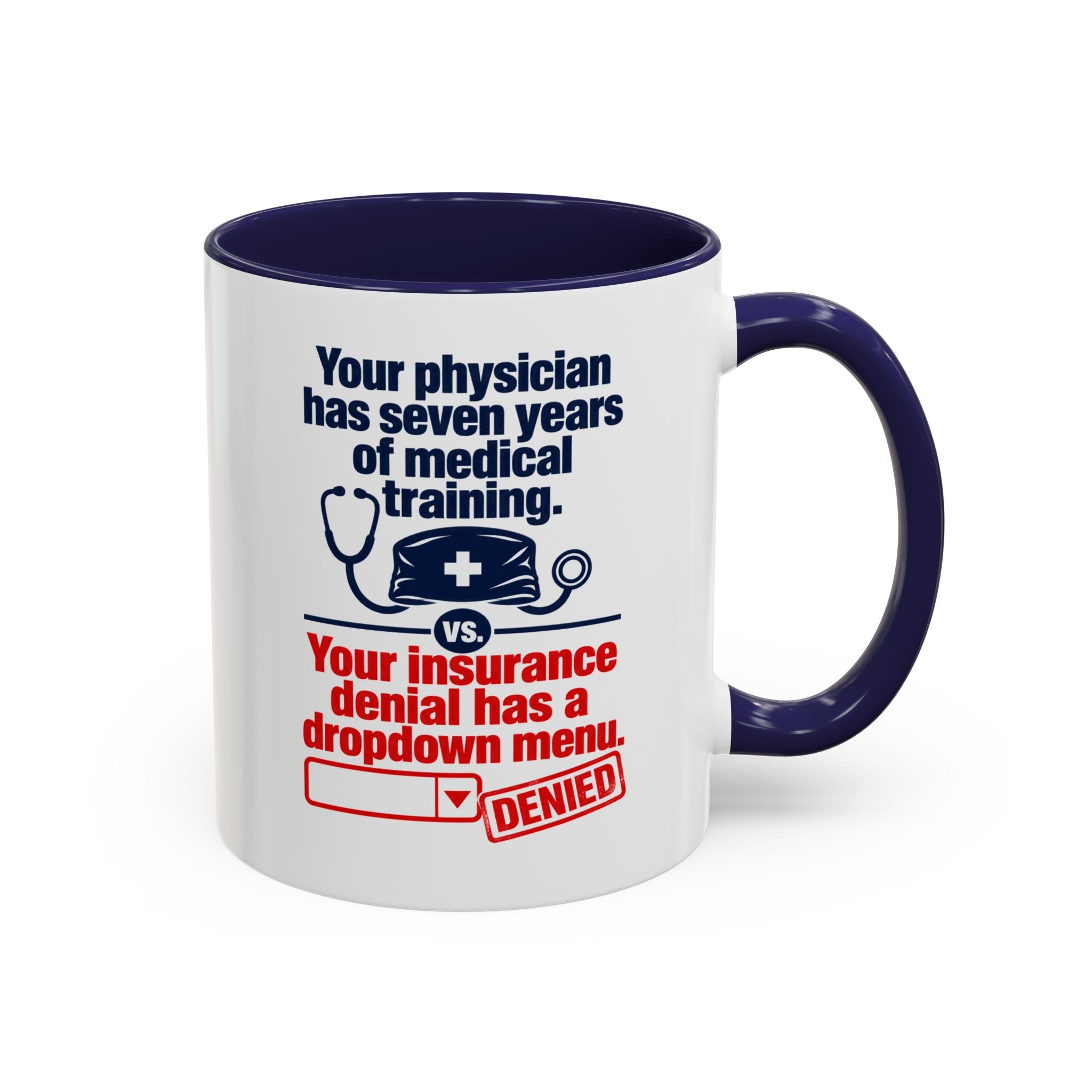 Coffee Mug - "Your physician has seven years of medical training. Your insurance denial has a dropdown menu."