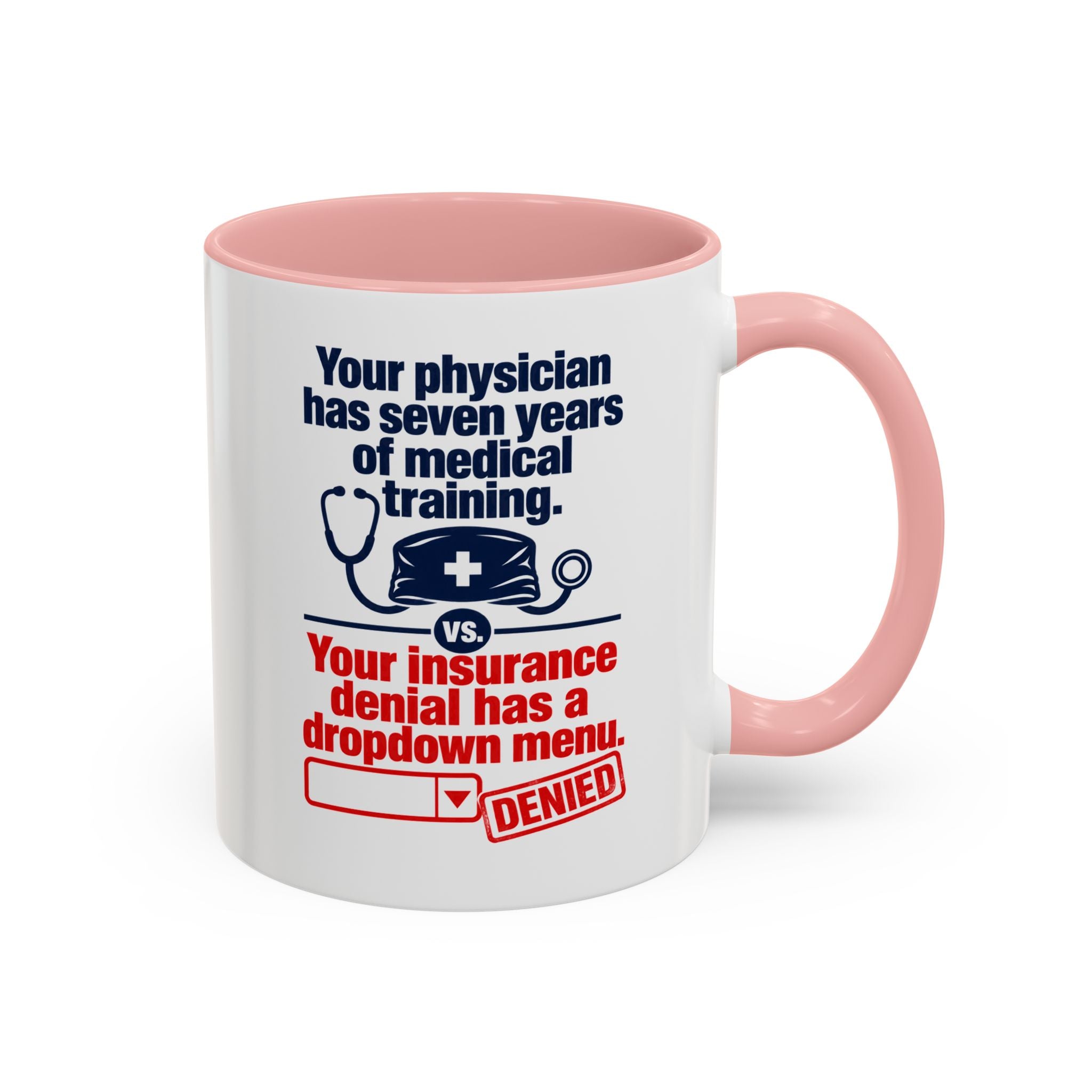 Coffee Mug - "Your physician has seven years of medical training. Your insurance denial has a dropdown menu."